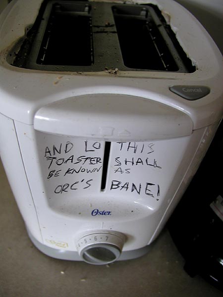 and lo this toaster shall be known as orc's bane